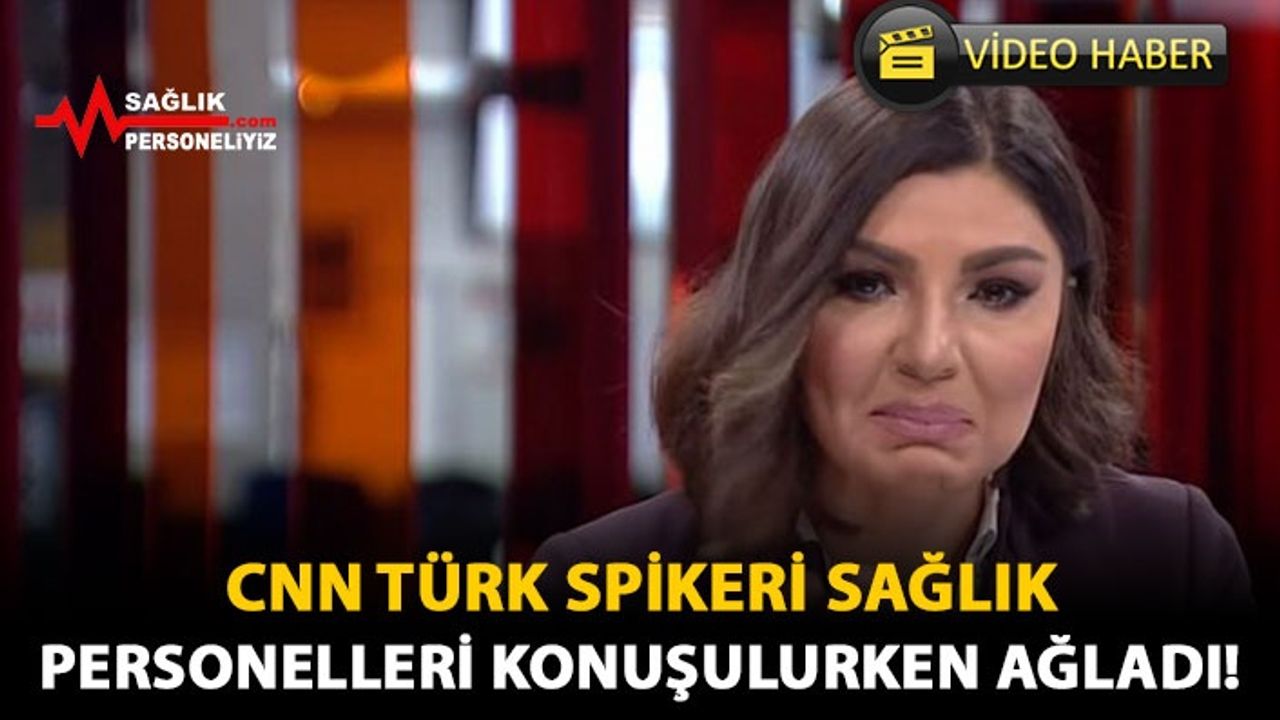 CNN Türk Spikeri Sağlık Personelleri Konuşulurken Ağladı!