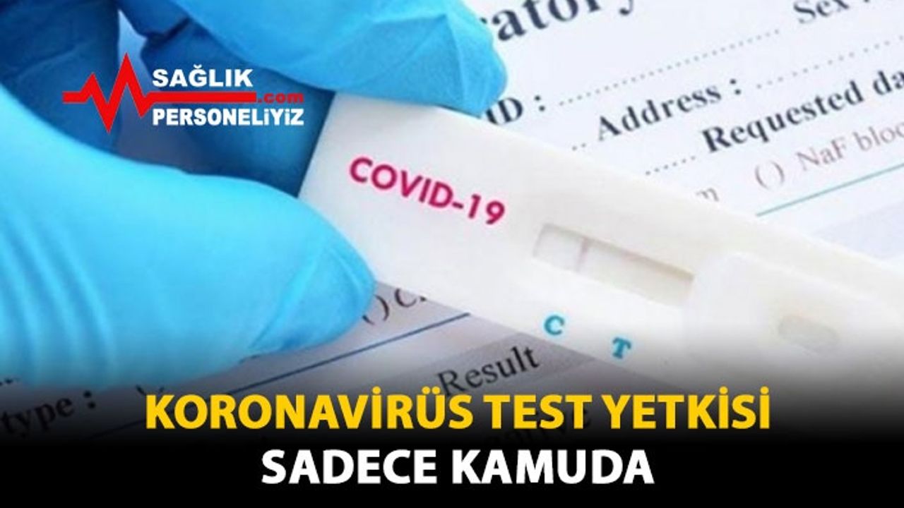 Koronavirüs Test Yetkisi Sadece Kamuda