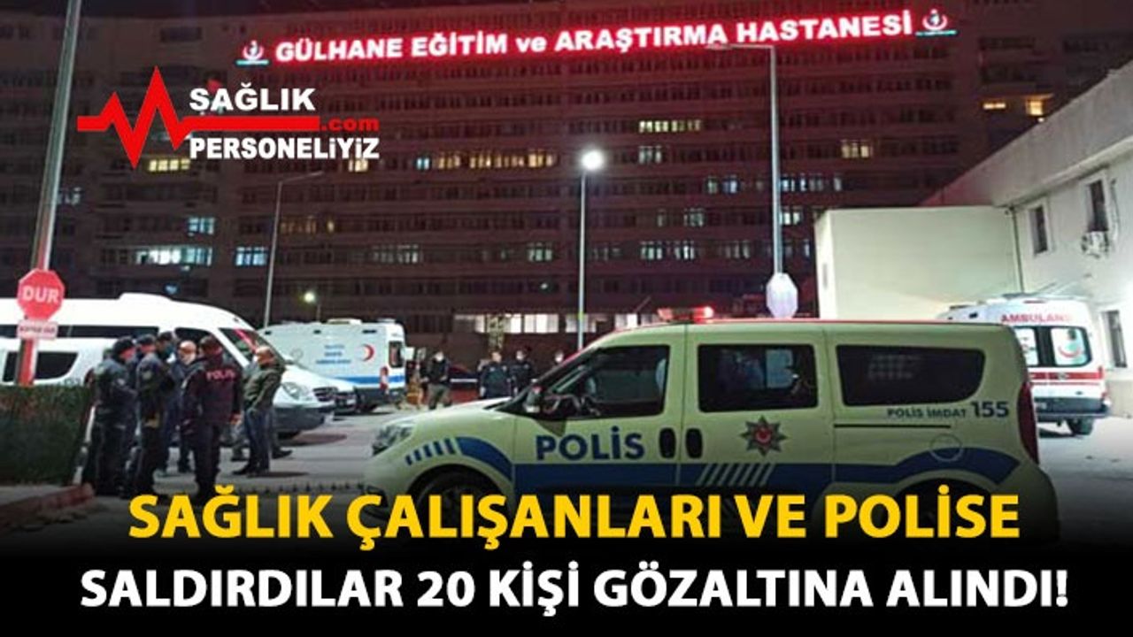 Sağlık Çalışanları Ve Polise Saldırdılar 20 Kişi Gözaltına Alındı!