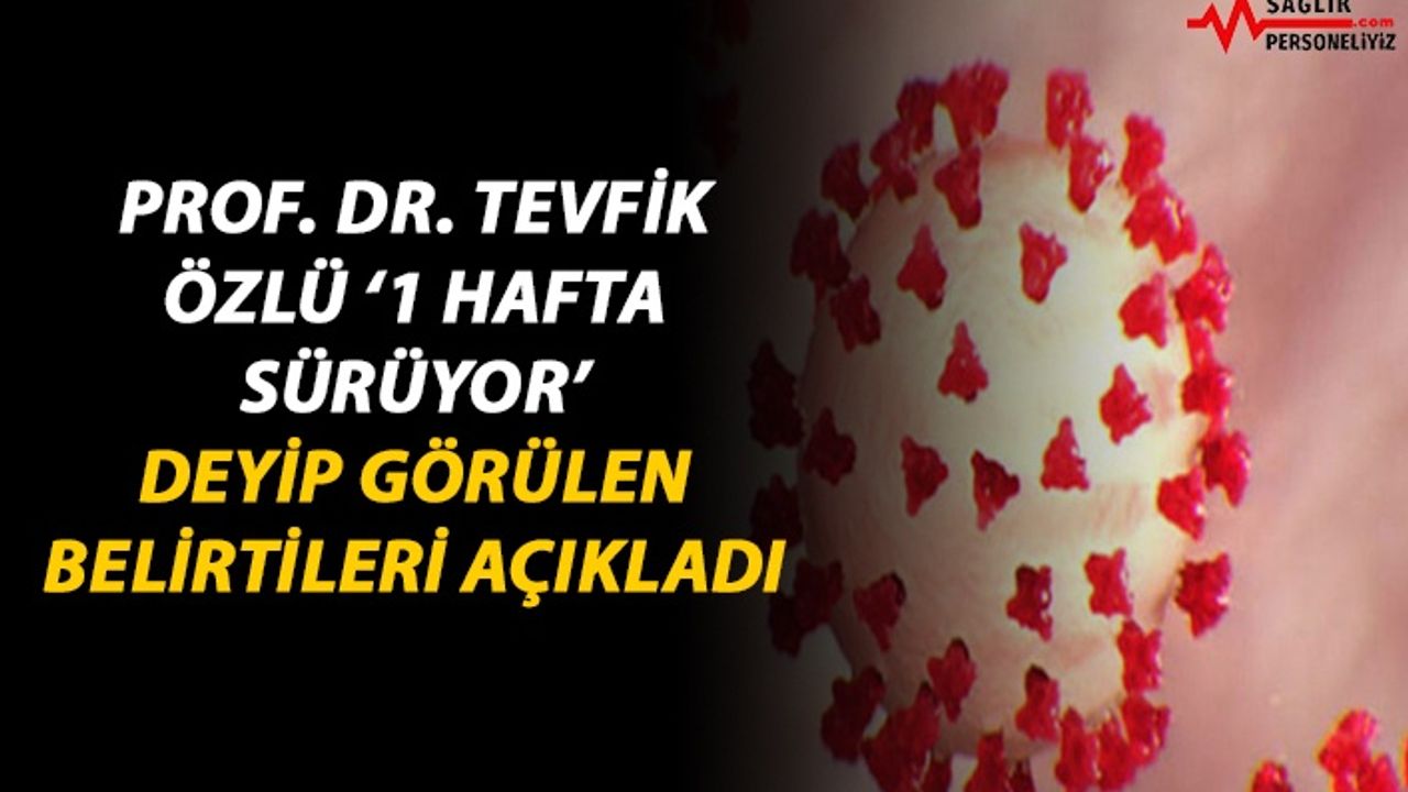Prof. Dr. Tevfik Özlü, '1 Hafta Sürüyor' Deyip Görülen Belirtileri Açıkladı