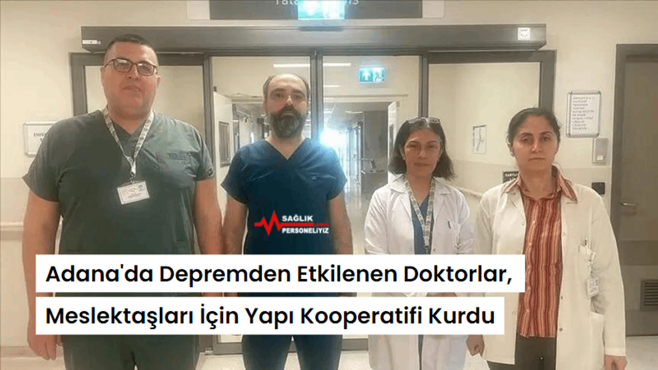 Adana'da Depremden Etkilenen Doktorlar, Meslektaşları İçin Yapı Kooperatifi Kurdu