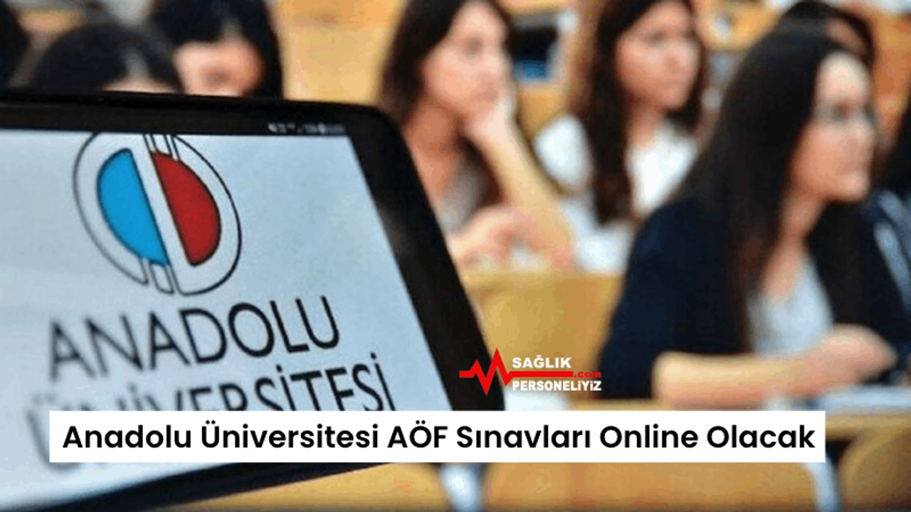Anadolu Üniversitesi AÖF Sınavları Online Olacak