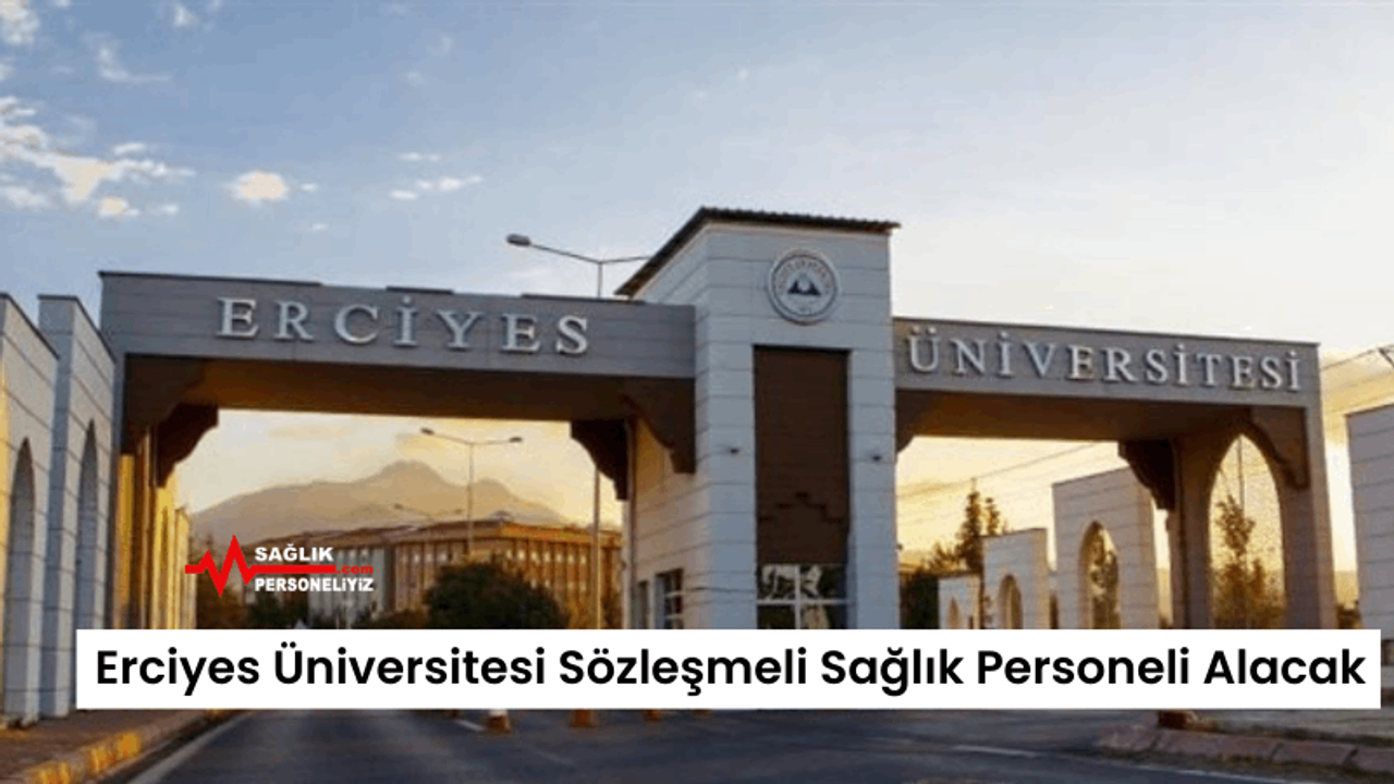 Erciyes Üniversitesi Sözleşmeli Sağlık Personeli Alacak
