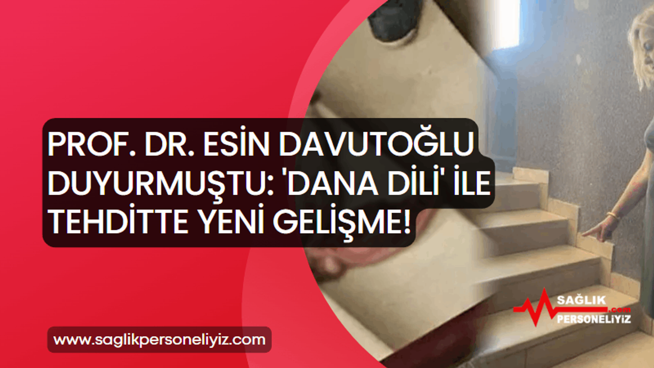 Prof. Dr. Esin Davutoğlu Şenol Duyurmuştu: 'Dana Dili' İle Tehditte Yeni Gelişme