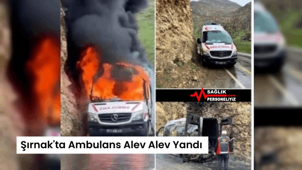 Şırnak'ta Ambulans Alev Alev Yandı