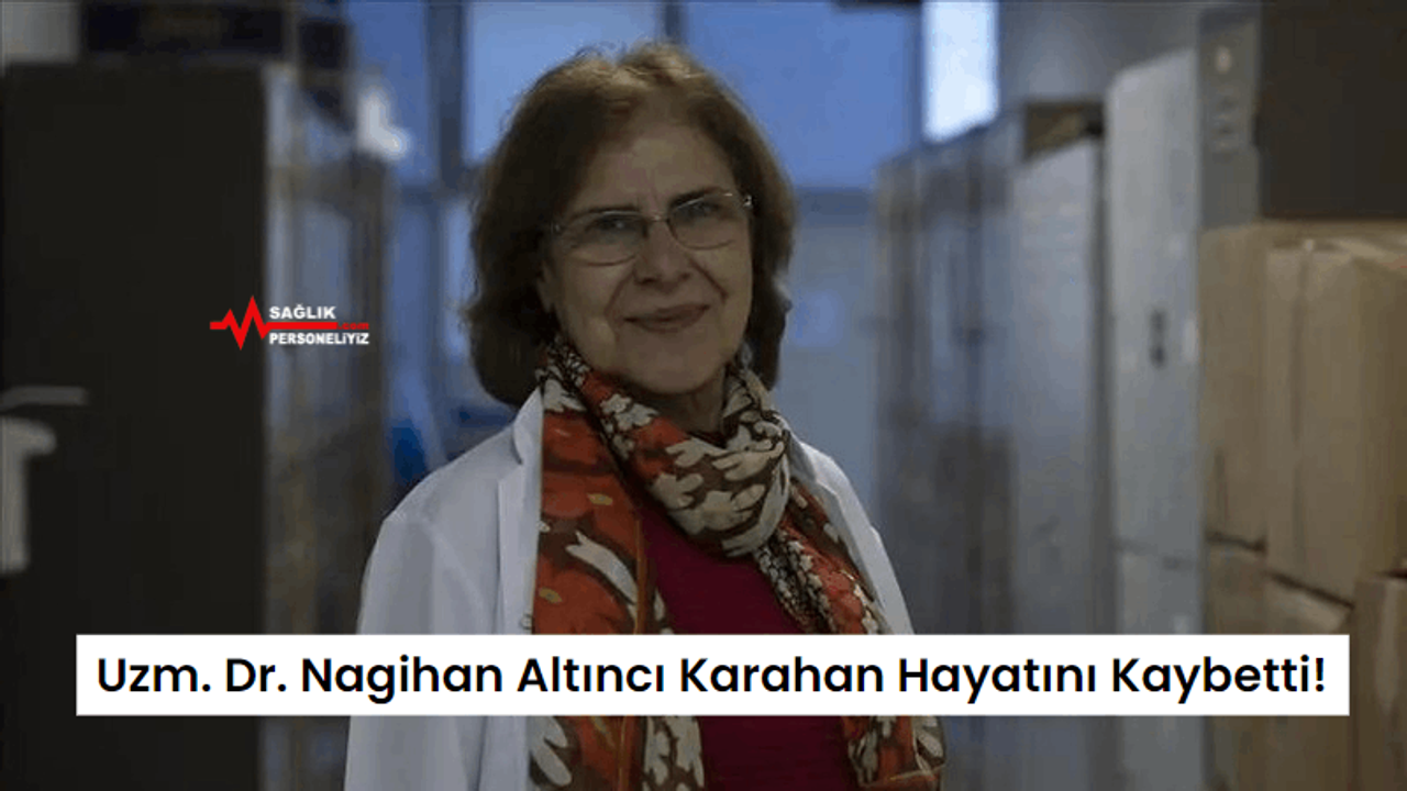 Uzm. Dr. Nagihan Altıncı Karahan Hayatını Kaybetti!