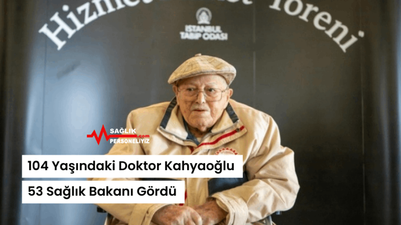 104 Yaşındaki Doktor Kahyaoğlu 53 Sağlık Bakanı Gördü