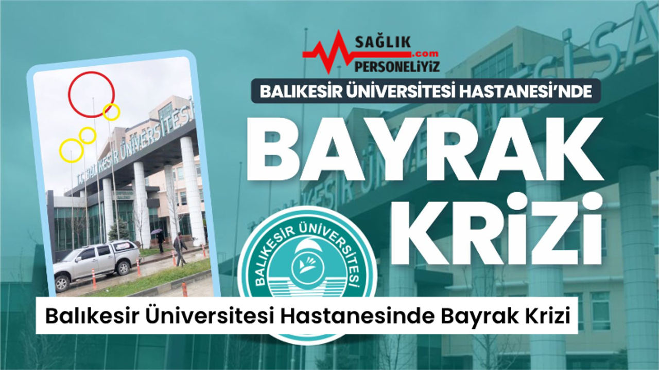 Balıkesir Üniversitesi Hastanesinde Bayrak Krizi
