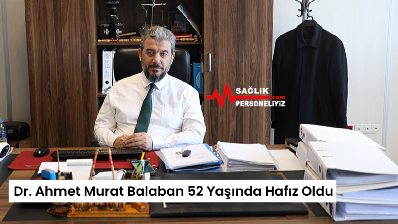 Dr. Ahmet Murat Balaban 52 Yaşında Hafız Oldu