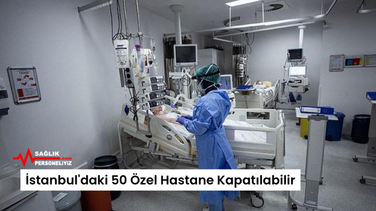 İstanbul'daki 50 Özel Hastane Kapatılabilir