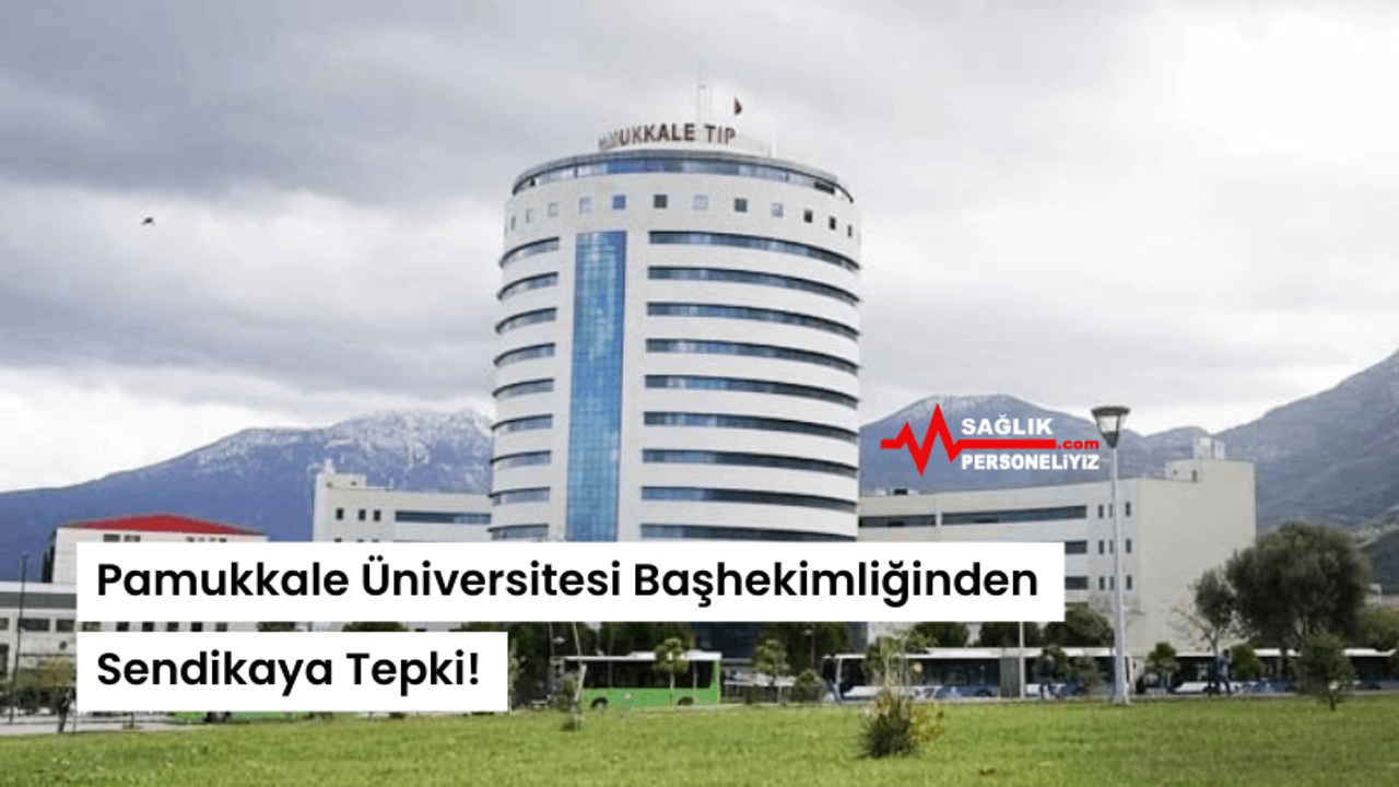 Pamukkale Üniversitesi Başhekimliğinden Sendikaya Tepki!