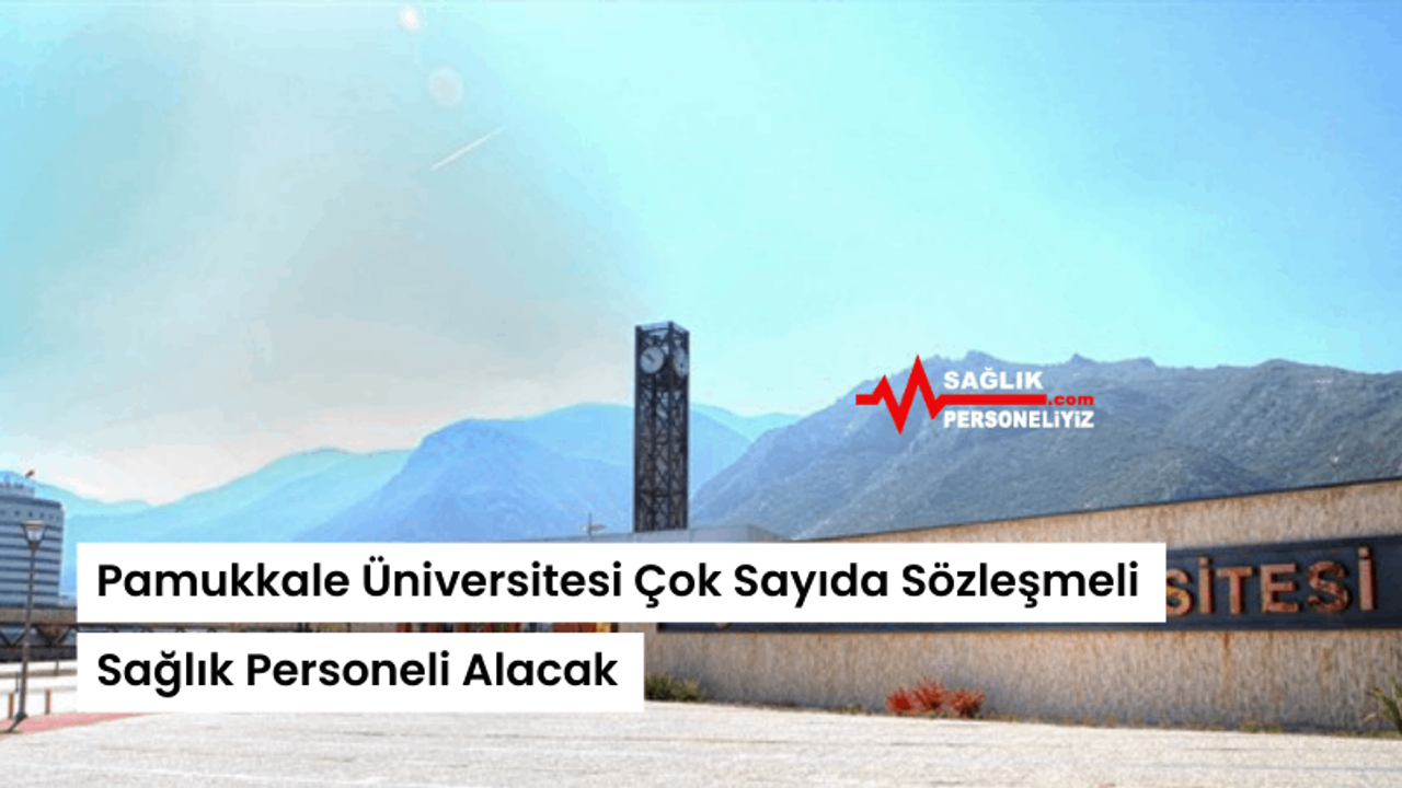Pamukkale Üniversitesi Çok Sayıda Sözleşmeli Sağlık Personeli Alacak