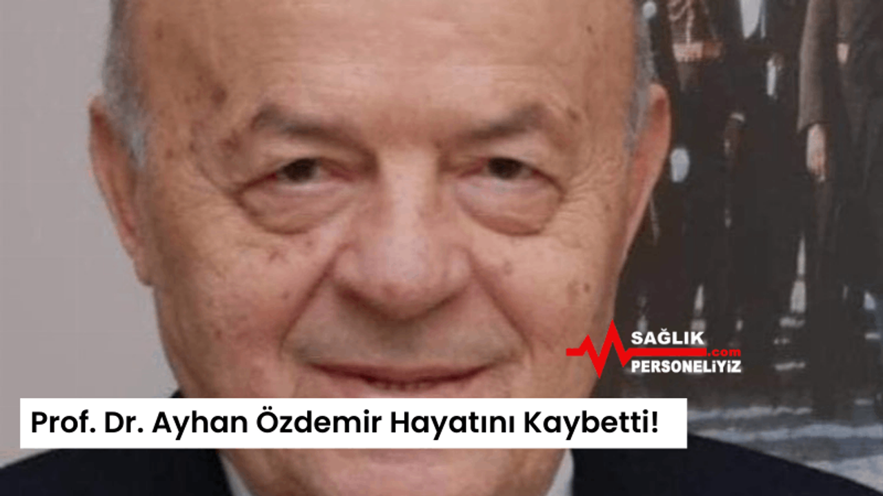 Prof. Dr. Ayhan Özdemir Hayatını Kaybetti!