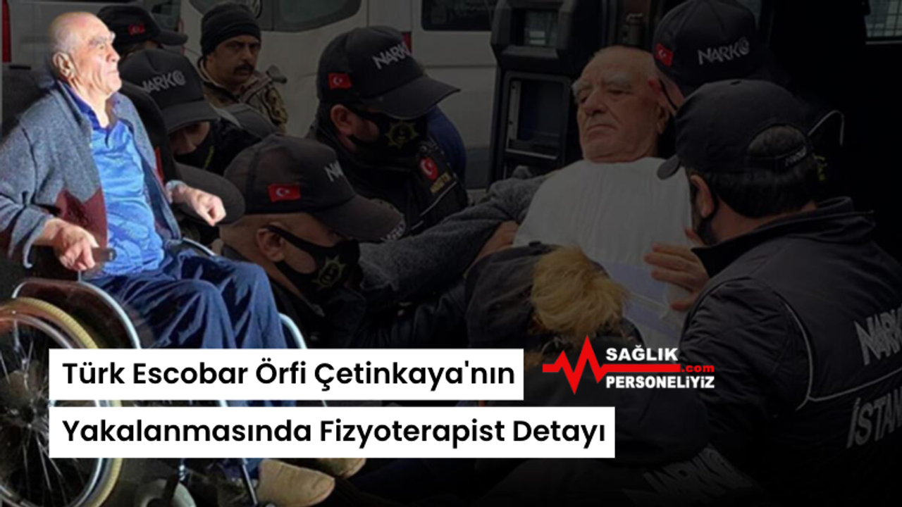 Türk Escobar Örfi Çetinkaya'nın Yakalanmasında Fizyoterapist Detayı
