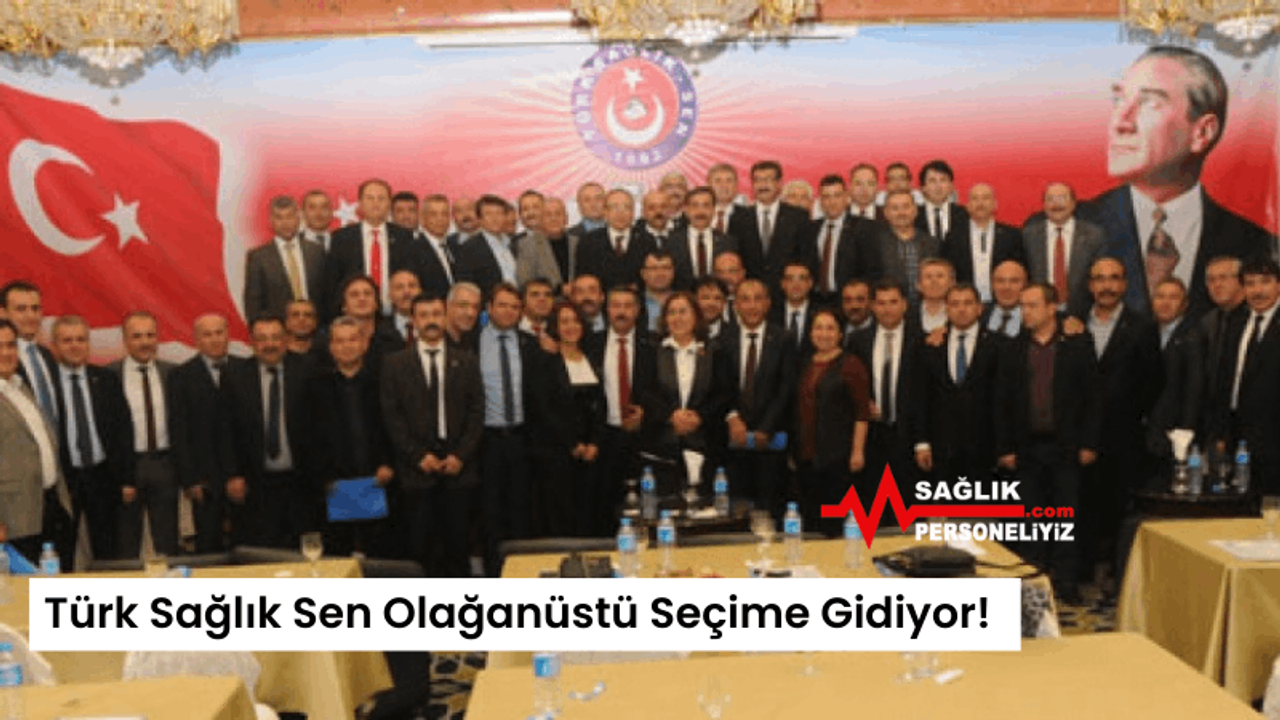 Türk Sağlık Sen Olağanüstü Seçime Gidiyor!