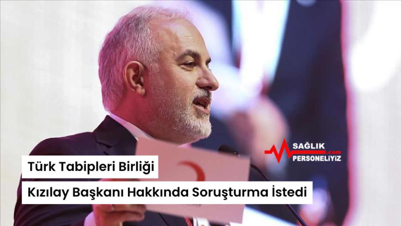 Türk Tabipleri Birliği Kızılay Başkanı Hakkında Soruşturma İstedi