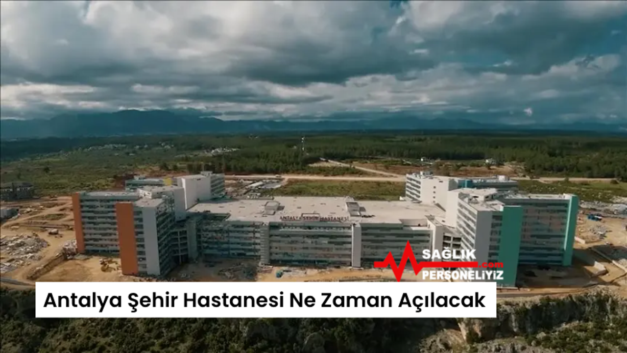 Antalya Şehir Hastanesi Ne Zaman Açılacak