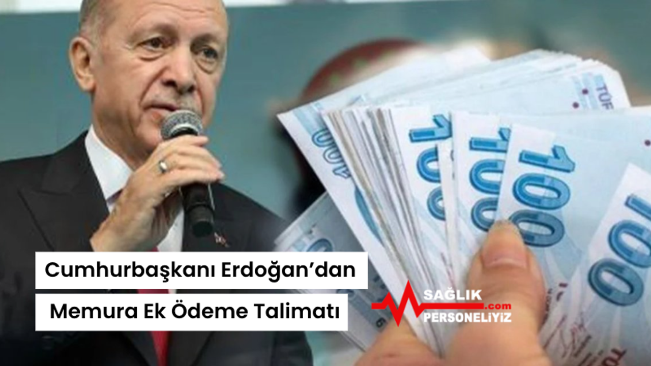 Cumhurbaşkanı Erdoğan’dan Memura Ek Ödeme Talimatı