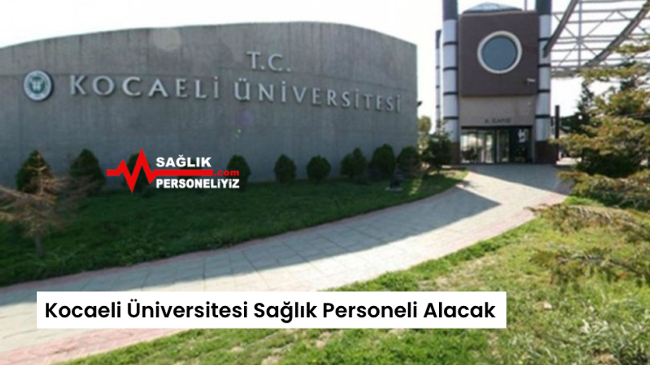 Kocaeli Üniversitesi Sağlık Personeli Alacak