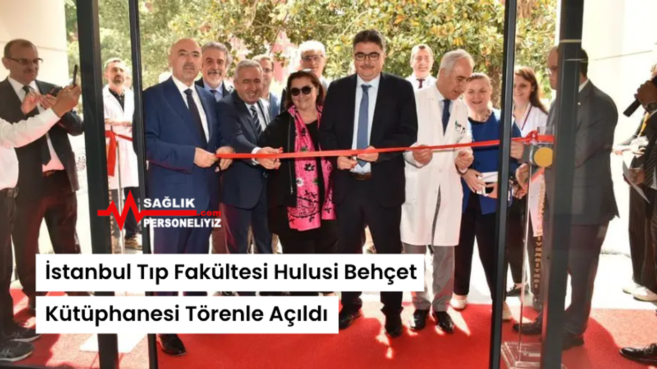 İstanbul Tıp Fakültesi Hulusi Behçet Kütüphanesi Törenle Açıldı