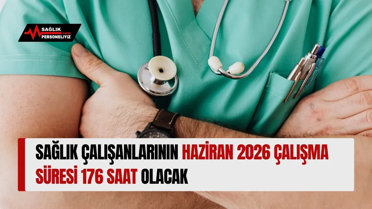 Sağlık Çalışanlarının Haziran 2026 Çalışma Süresi 176 Saat Olacak