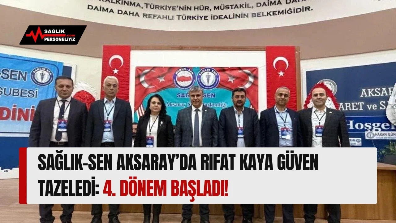 Sağlık-Sen Aksaray’da Rıfat Kaya Güven Tazeledi: 4. Dönem Başladı!