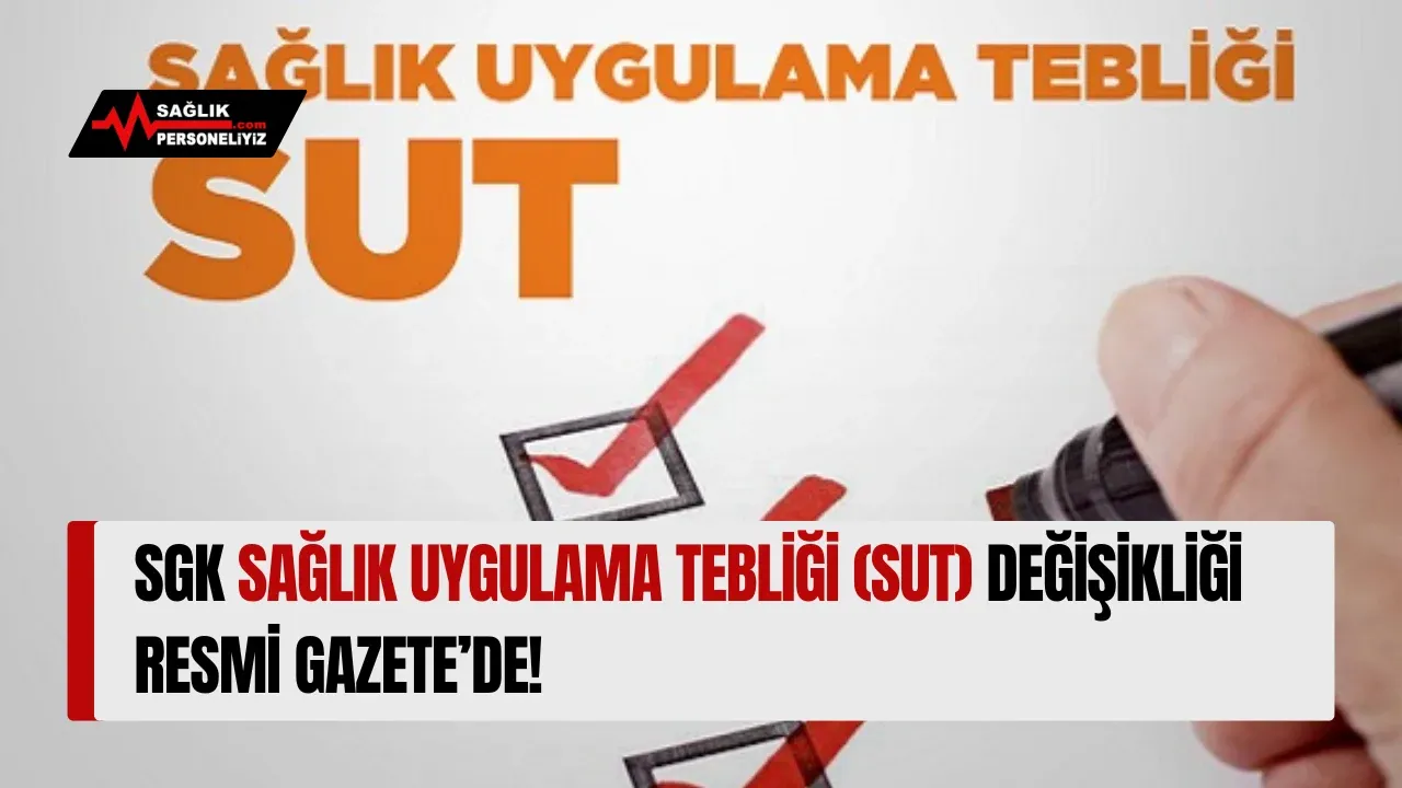 SGK Sağlık Uygulama Tebliği (SUT) Değişikliği Resmi Gazete’de!