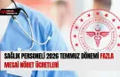 Sağlık Personeli 2026 Temmuz Dönemi Fazla Mesai Nöbet Ücretleri