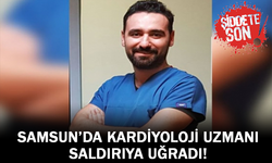 Samsun'da Kardiyoloji Uzmanı Saldırıya Uğradı!