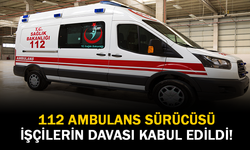 112 Ambulans Sürücüsü İşçilerin Davası Kabul Edildi