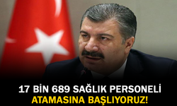 17 Bin 689 Sağlık Personeli Atamasına Başlıyoruz!