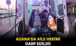 Adana'da Aile Hekimi Darp Edildi!