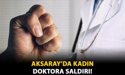 Aksaray'da Kadın Doktora Saldırı!