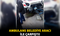 Ambulans Belediye Aracı İle Çarpıştı