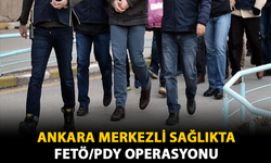 Ankara Merkezli Sağlıkta FETÖ/PDY Operasyonu