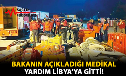 Bakanın Açıkladığı Medikal Yardım Libya’ya Gitti