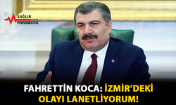 Fahrettin Koca: İzmir'deki Olayı Lanetliyorum!