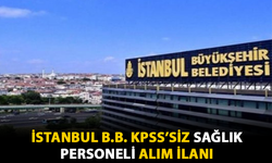 İstanbul B.B. KPSS'siz Sağlık Personeli Alım İlanı