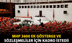 MHP 3600 Ek Gösterge ve Sözleşmeliler İçin Kadro İstedi!