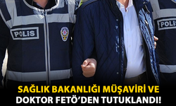 Sağlık Bakanlığı Müşaviri ve Doktor FETÖ'den Tutuklandı!