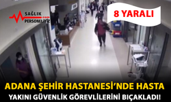 Adana Şehir Hastanesi’nde Hasta Yakını Güvenlik Görevlilerini Bıçakladı