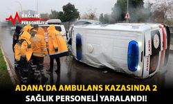 Adana’da Ambulans Kazasında 2 Sağlık Personeli Yaralandı!