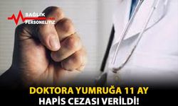 Doktora Yumruğa 11 Ay Hapis Cezası Verildi!