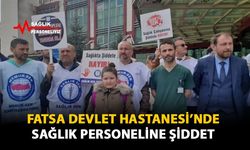 Fatsa Devlet Hastanesi'nde Sağlık Personeline Şiddet