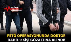 FETÖ Operasyonunda Doktor Dahil 9 Kişi Gözaltına Alındı!