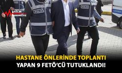 Hastane Önlerinde Toplantı Yapan 9 FETÖ'cü Tutuklandı!