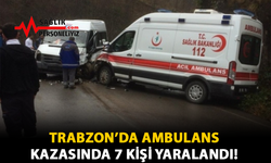 Trabzon’da Ambulans Kazasında 7 Kişi Yaralandı