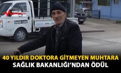 40 Yıldır Doktora Gitmeyen Muhtara Sağlık Bakanlığı'ndan Ödül