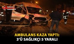 Ambulans Kaza Yaptı: 3'ü Sağlıkçı 5 Yaralı