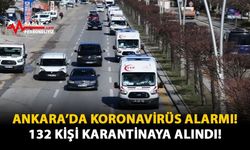 Ankara'da Koronavirüs Alarmı! 132 Kişi Karantinaya Alındı!